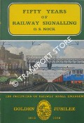 Fifty Years of Railway Signalling by NOCK, O.S.